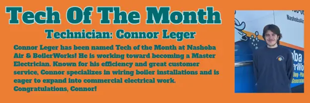 A man stands next to a Nashoba Air & BoilerWorks sign. Text announces Connor Leger as Tech of the Month for his efficiency, customer service, and electrical work skills.